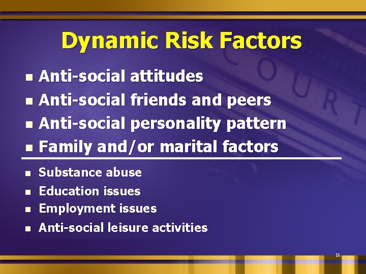 Dynamic Risk Factors Anti-social attitudes n Anti-social friends and peers n Anti-social personality pattern
