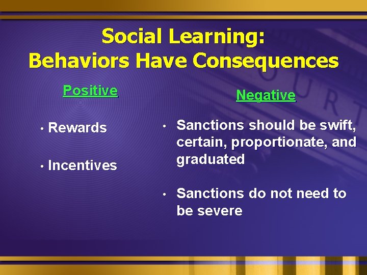 Social Learning: Behaviors Have Consequences Positive • Rewards • Incentives Negative • Sanctions should