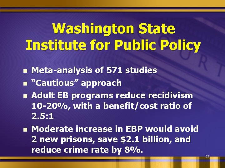 Washington State Institute for Public Policy n n Meta-analysis of 571 studies “Cautious” approach