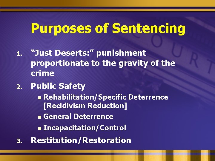 Purposes of Sentencing 1. 2. “Just Deserts: ” punishment proportionate to the gravity of