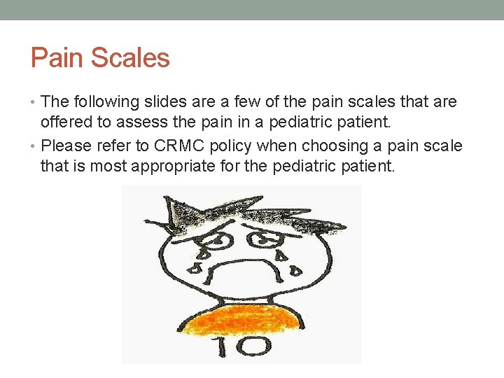 Pain Scales • The following slides are a few of the pain scales that