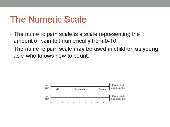 The Numeric Scale • The numeric pain scale is a scale representing the amount