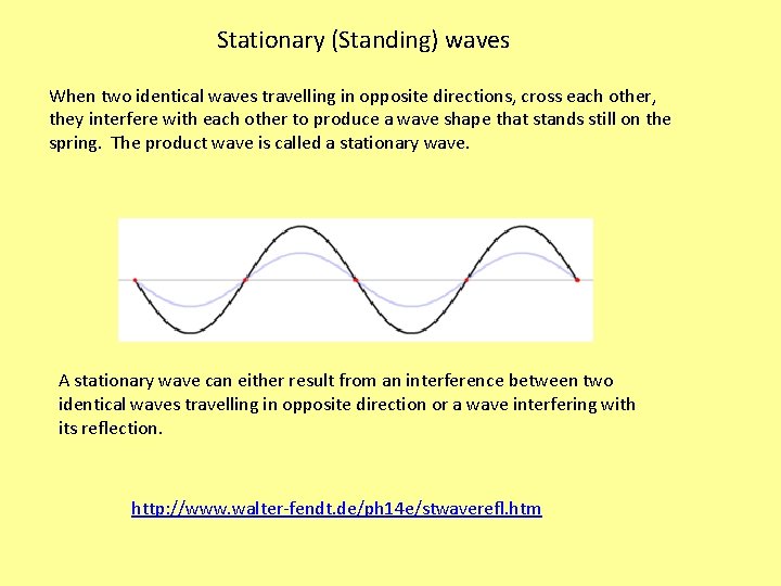 Stationary (Standing) waves When two identical waves travelling in opposite directions, cross each other,