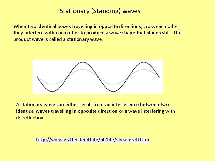Stationary (Standing) waves When two identical waves travelling in opposite directions, cross each other,