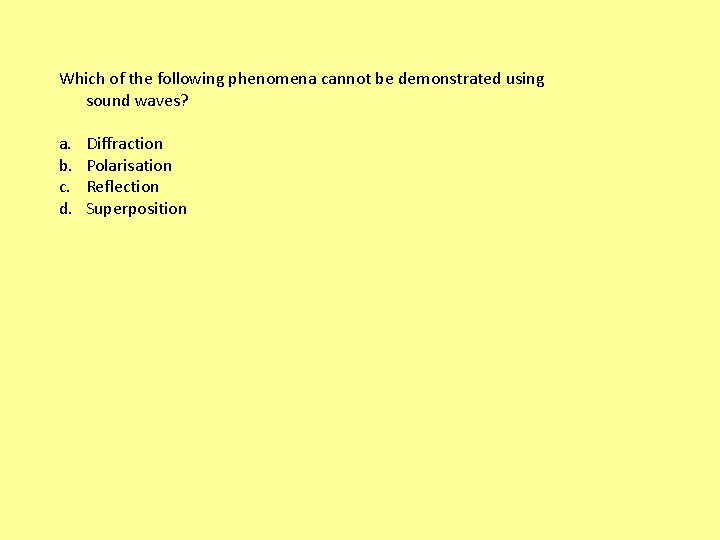 Which of the following phenomena cannot be demonstrated using sound waves? a. b. c.