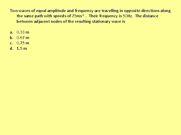 Two waves of equal amplitude and frequency are travelling in opposite directions along the