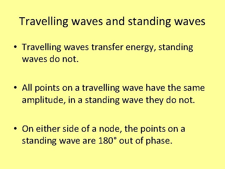 Travelling waves and standing waves • Travelling waves transfer energy, standing waves do not.