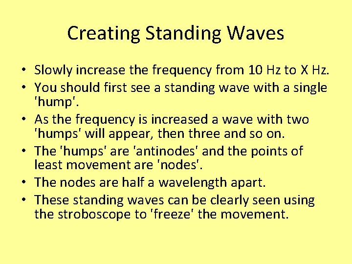 Creating Standing Waves • Slowly increase the frequency from 10 Hz to X Hz.
