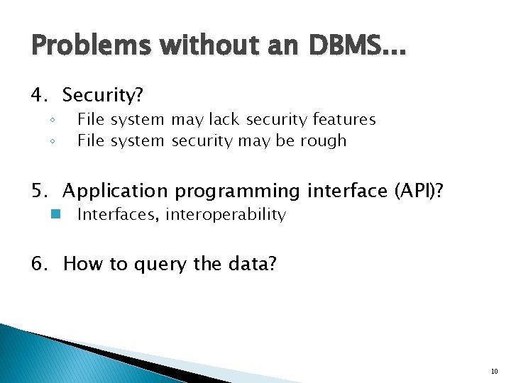 Problems without an DBMS. . . 4. Security? ◦ ◦ File system may lack