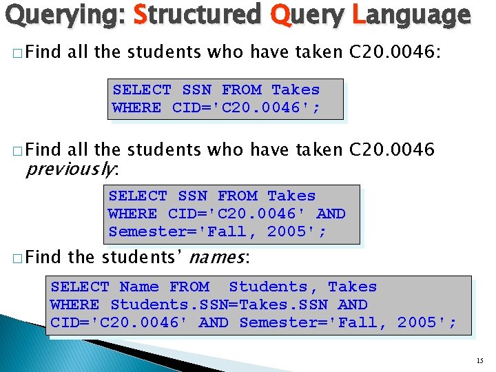 Querying: Structured Query Language � Find all the students who have taken C 20.
