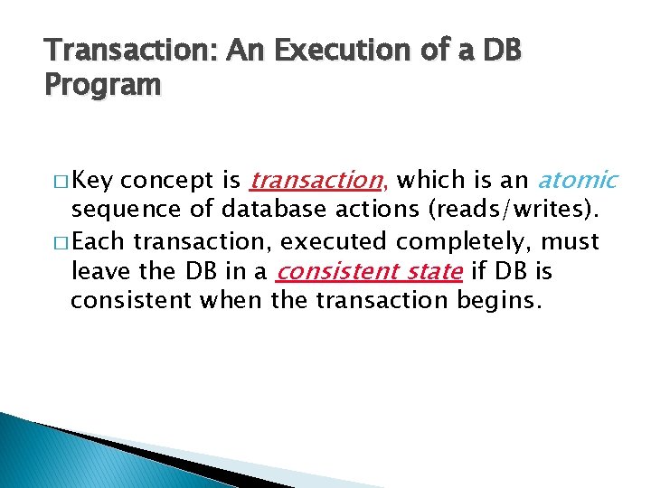 Transaction: An Execution of a DB Program concept is transaction, which is an atomic