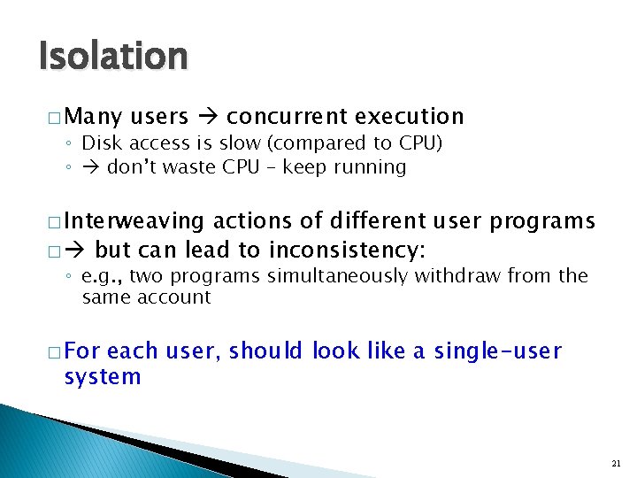 Isolation � Many users concurrent execution ◦ Disk access is slow (compared to CPU)