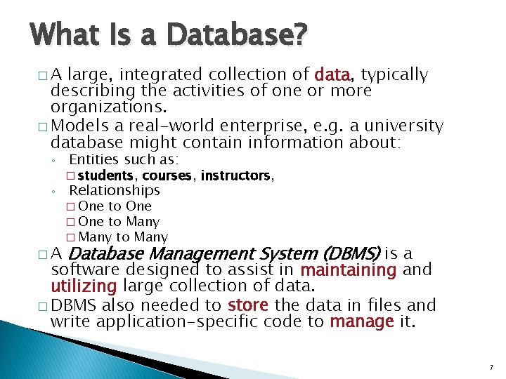 What Is a Database? �A large, integrated collection of data, typically describing the activities