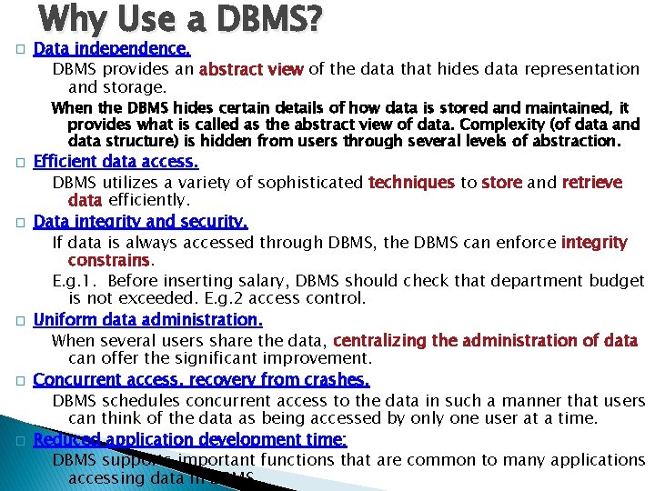 � Why Use a DBMS? Data independence. DBMS provides an abstract view of the