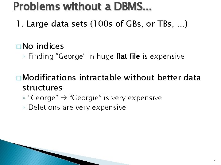 Problems without a DBMS. . . 1. Large data sets (100 s of GBs,