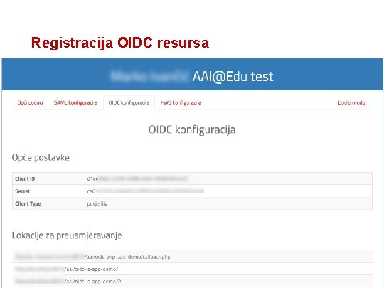 Registracija OIDC resursa • https: //registar. aaiedu. hr/ • Definira se • ID klijenta