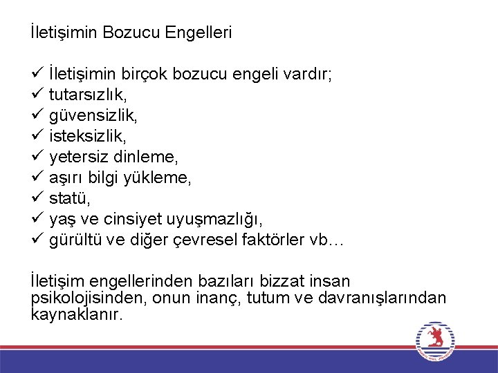 İletişimin Bozucu Engelleri ü İletişimin birçok bozucu engeli vardır; ü tutarsızlık, ü güvensizlik, ü