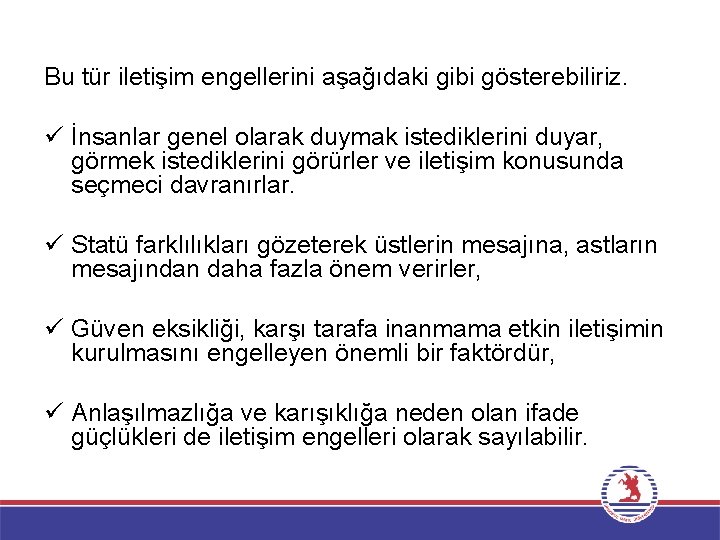 Bu tür iletişim engellerini aşağıdaki gibi gösterebiliriz. ü İnsanlar genel olarak duymak istediklerini duyar,