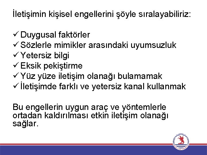 İletişimin kişisel engellerini şöyle sıralayabiliriz: ü Duygusal faktörler ü Sözlerle mimikler arasındaki uyumsuzluk ü