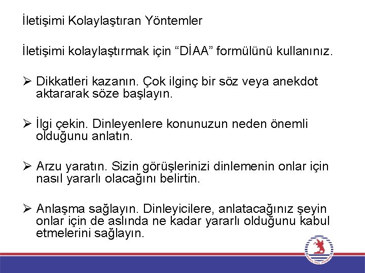 İletişimi Kolaylaştıran Yöntemler İletişimi kolaylaştırmak için “DİAA” formülünü kullanınız. Ø Dikkatleri kazanın. Çok ilginç