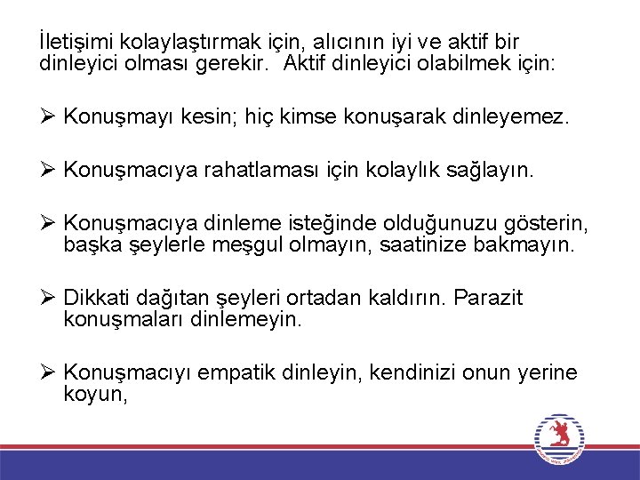 İletişimi kolaylaştırmak için, alıcının iyi ve aktif bir dinleyici olması gerekir. Aktif dinleyici olabilmek