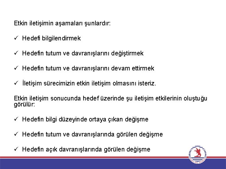 Etkin iletişimin aşamaları şunlardır: ü Hedefi bilgilendirmek ü Hedefin tutum ve davranışlarını değiştirmek ü