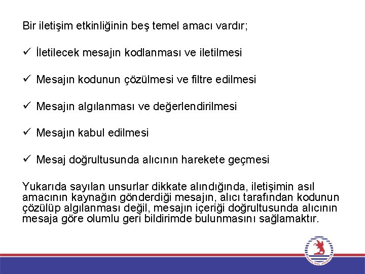 Bir iletişim etkinliğinin beş temel amacı vardır; ü İletilecek mesajın kodlanması ve iletilmesi ü