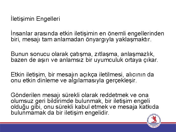 İletişimin Engelleri İnsanlar arasında etkin iletişimin en önemli engellerinden biri, mesajı tam anlamadan önyargıyla