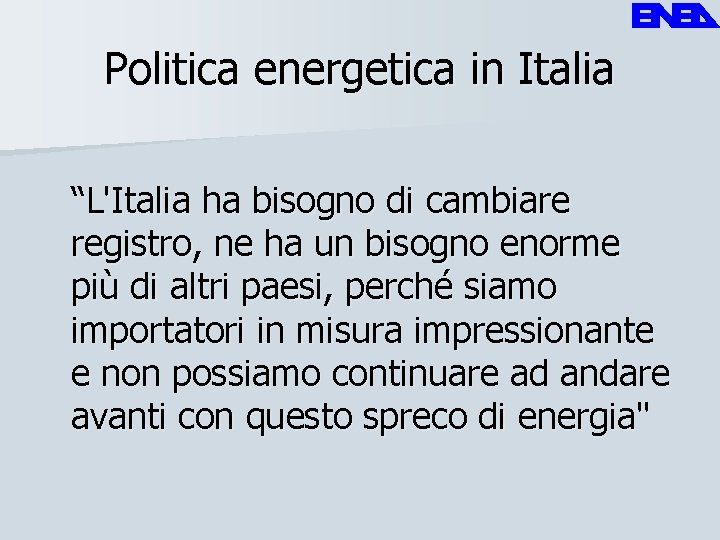 Politica energetica in Italia “L'Italia ha bisogno di cambiare registro, ne ha un bisogno
