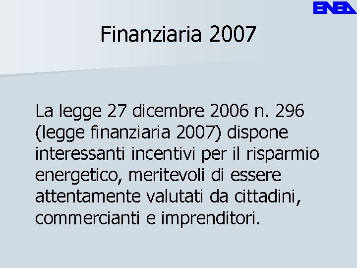 Finanziaria 2007 La legge 27 dicembre 2006 n. 296 (legge finanziaria 2007) dispone interessanti