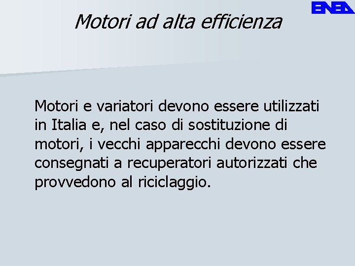 Motori ad alta efficienza Motori e variatori devono essere utilizzati in Italia e, nel