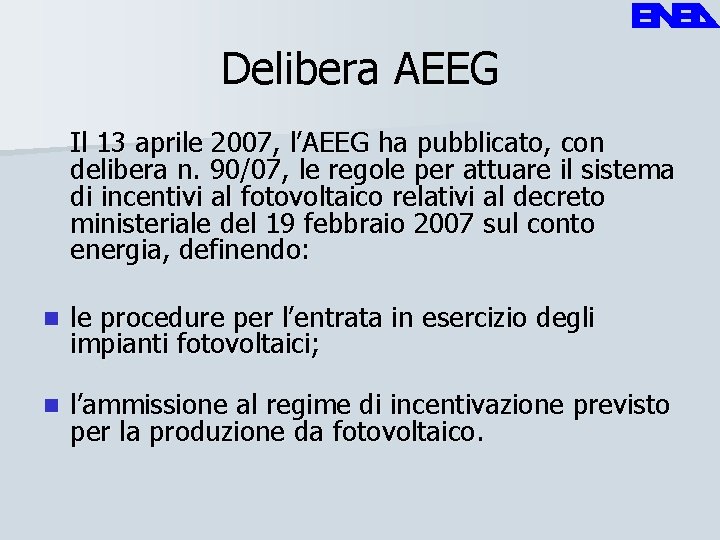 Delibera AEEG Il 13 aprile 2007, l’AEEG ha pubblicato, con delibera n. 90/07, le