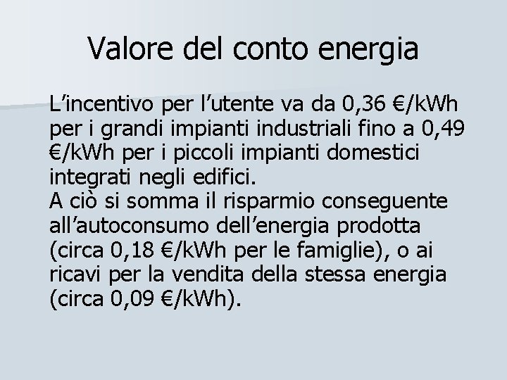 Valore del conto energia L’incentivo per l’utente va da 0, 36 €/k. Wh per