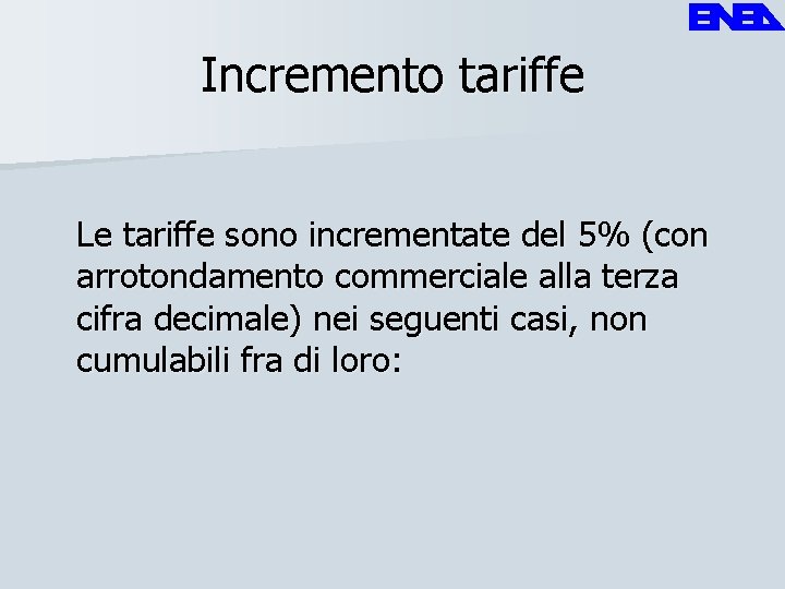 Incremento tariffe Le tariffe sono incrementate del 5% (con arrotondamento commerciale alla terza cifra