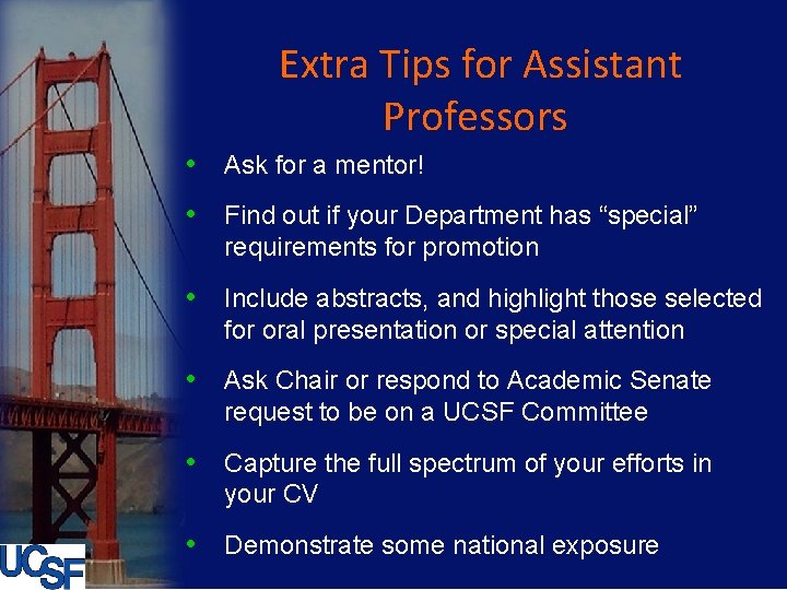 Extra Tips for Assistant Professors • Ask for a mentor! • Find out if