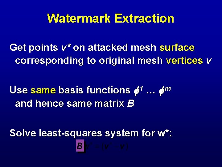 Watermark Extraction Get points v* on attacked mesh surface corresponding to original mesh vertices