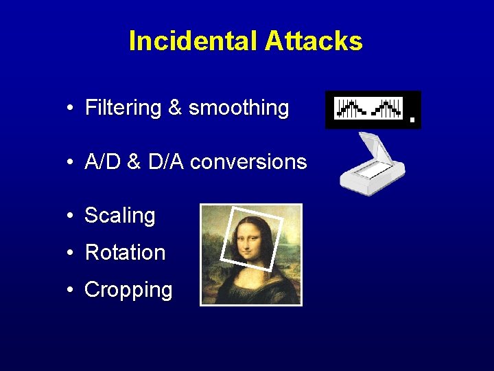 Incidental Attacks • Filtering & smoothing • A/D & D/A conversions • Scaling •