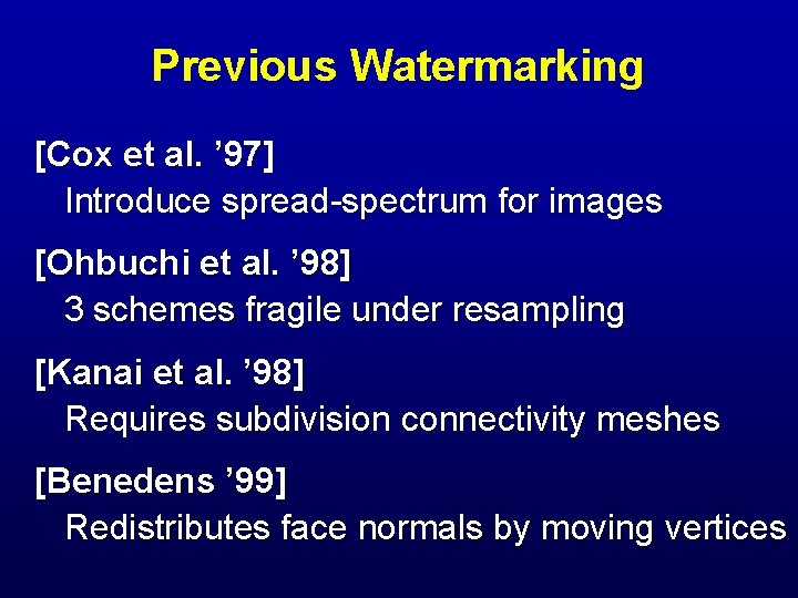 Previous Watermarking [Cox et al. ’ 97] Introduce spread-spectrum for images [Ohbuchi et al.