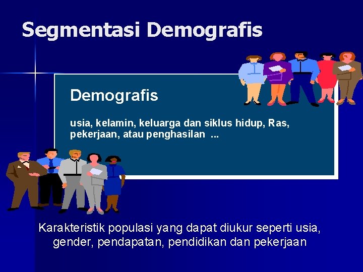 Segmentasi Demografis usia, kelamin, keluarga dan siklus hidup, Ras, pekerjaan, atau penghasilan. . .