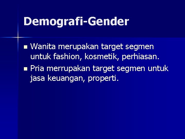 Demografi-Gender Wanita merupakan target segmen untuk fashion, kosmetik, perhiasan. n Pria merrupakan target segmen