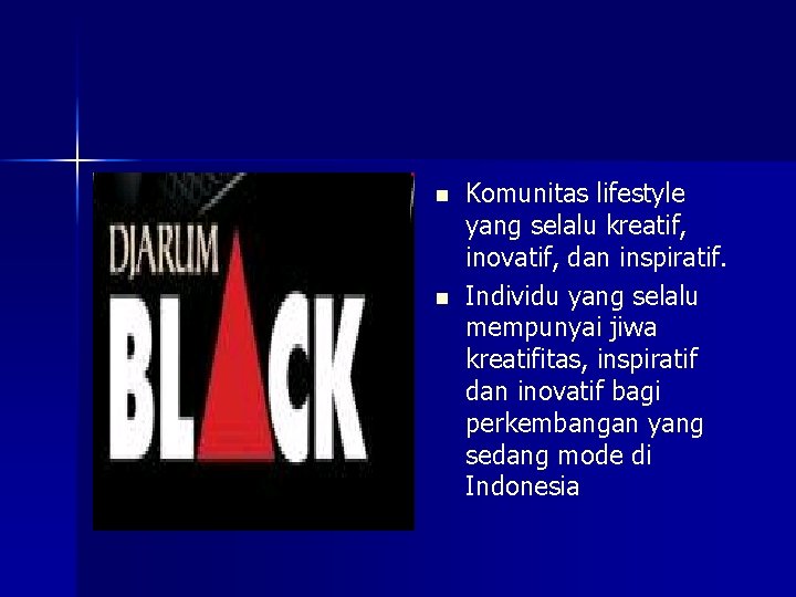 n n Komunitas lifestyle yang selalu kreatif, inovatif, dan inspiratif. Individu yang selalu mempunyai