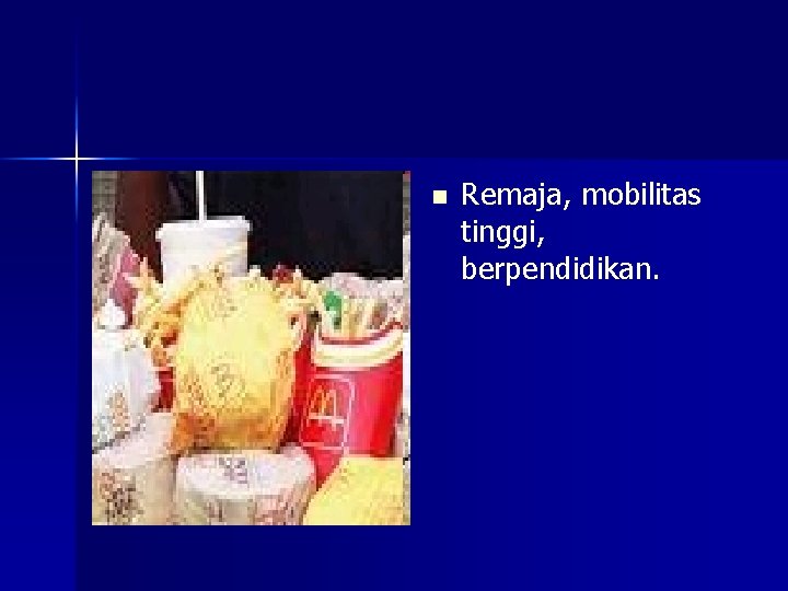 n Remaja, mobilitas tinggi, berpendidikan. 