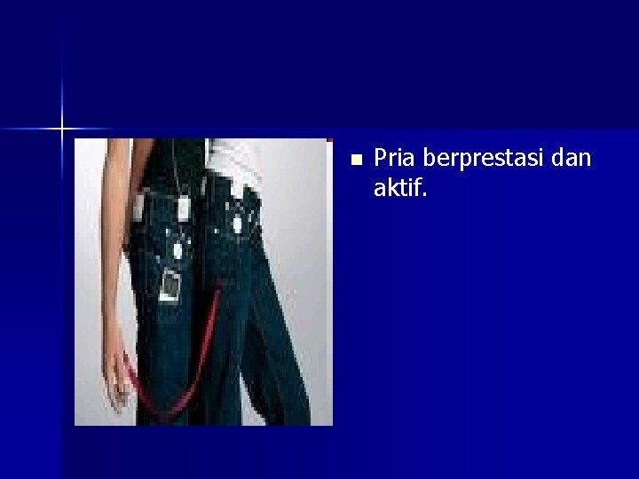 n Pria berprestasi dan aktif. 