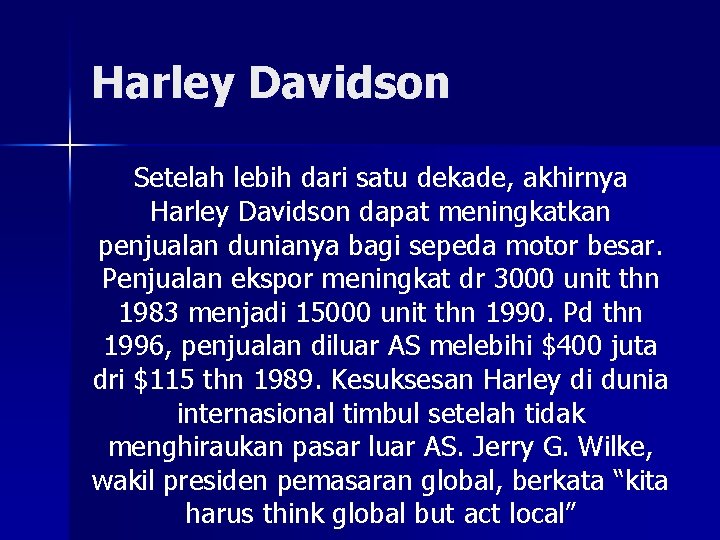 Harley Davidson Setelah lebih dari satu dekade, akhirnya Harley Davidson dapat meningkatkan penjualan dunianya
