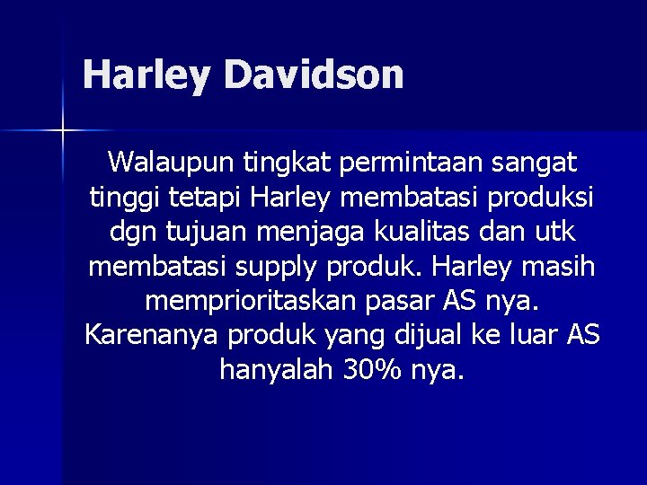 Harley Davidson Walaupun tingkat permintaan sangat tinggi tetapi Harley membatasi produksi dgn tujuan menjaga