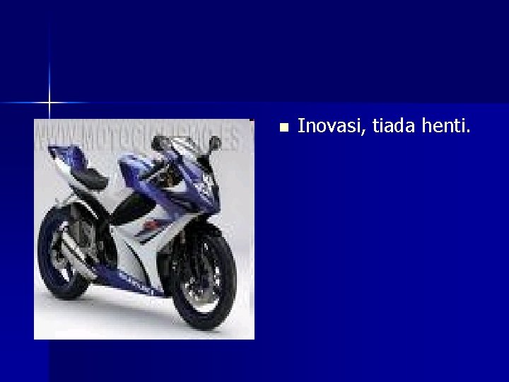 n Inovasi, tiada henti. 