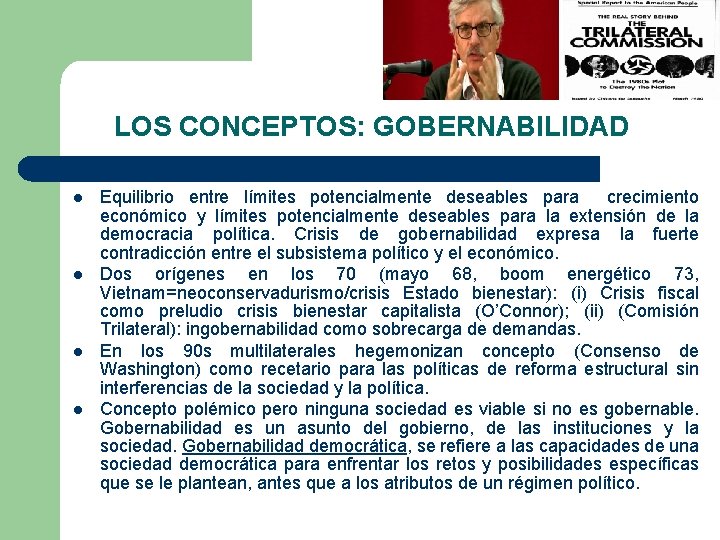 LOS CONCEPTOS: GOBERNABILIDAD l l Equilibrio entre límites potencialmente deseables para crecimiento económico y