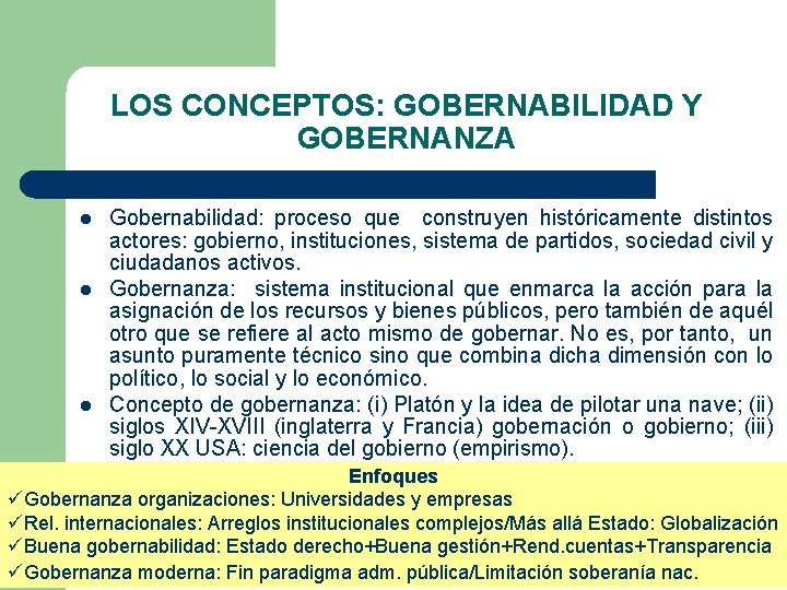 LOS CONCEPTOS: GOBERNABILIDAD Y GOBERNANZA l l l Gobernabilidad: proceso que construyen históricamente distintos