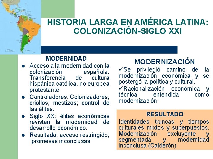 HISTORIA LARGA EN AMÉRICA LATINA: COLONIZACIÓN-SIGLO XXI l l MODERNIDAD Acceso a la modernidad