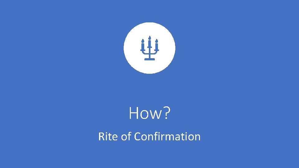 How? Rite of Confirmation 